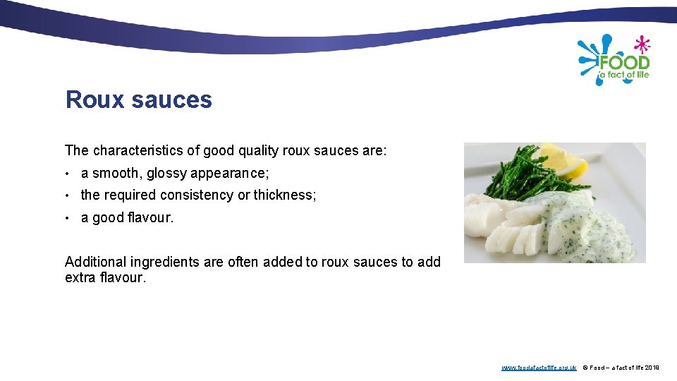 Roux sauces The characteristics of good quality roux sauces are: • a smooth, glossy