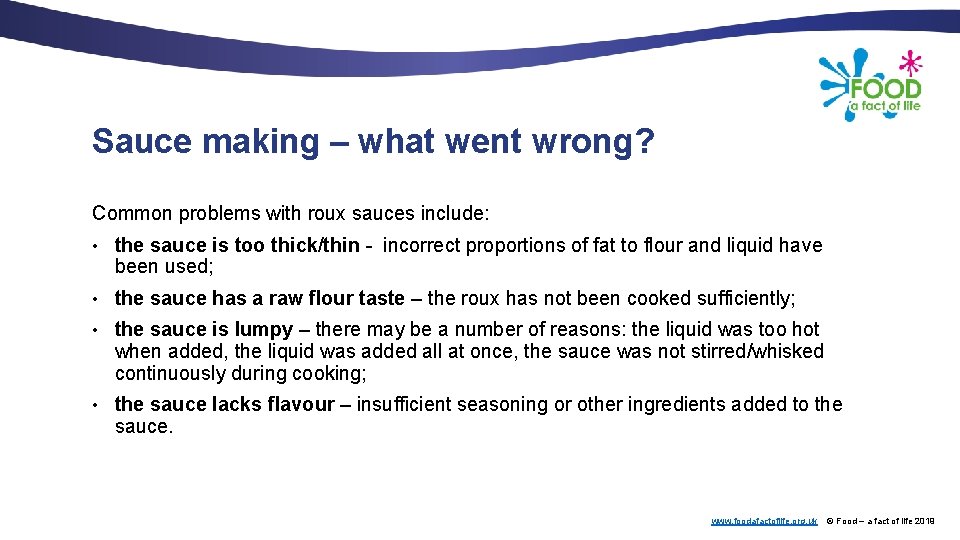 Sauce making – what went wrong? Common problems with roux sauces include: • the