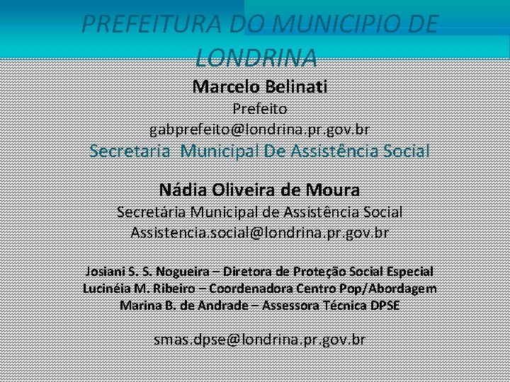 PREFEITURA DO MUNICIPIO DE LONDRINA Marcelo Belinati Prefeito gabprefeito@londrina. pr. gov. br Secretaria Municipal