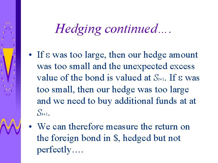 Hedging continued…. • If e was too large, then our hedge amount was too
