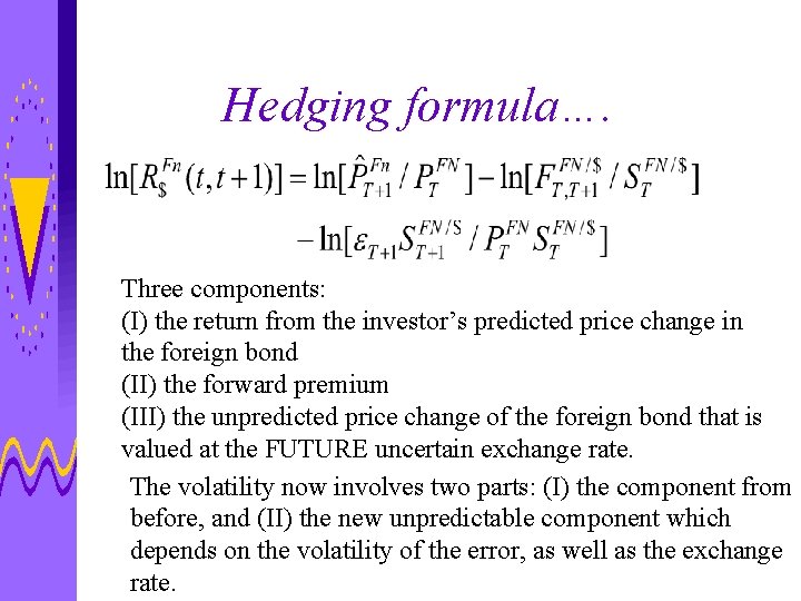 Hedging formula…. Three components: (I) the return from the investor’s predicted price change in
