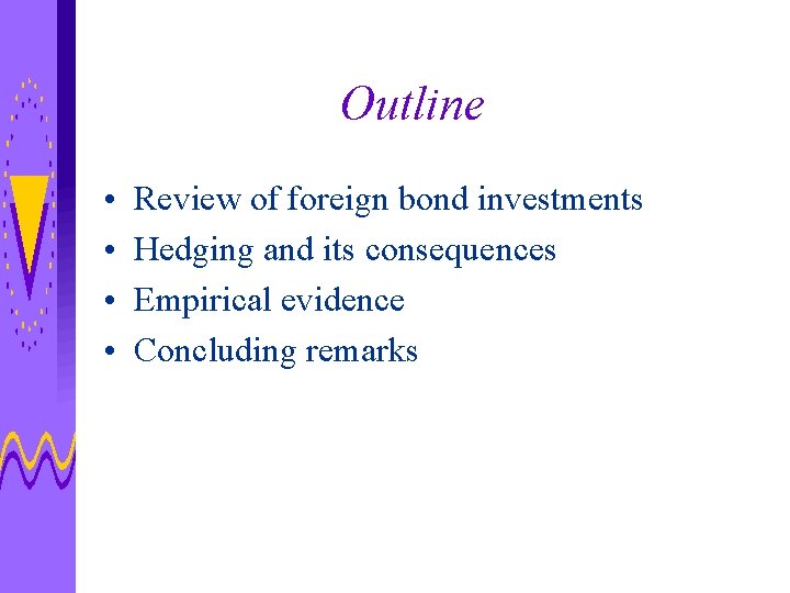 Outline • • Review of foreign bond investments Hedging and its consequences Empirical evidence