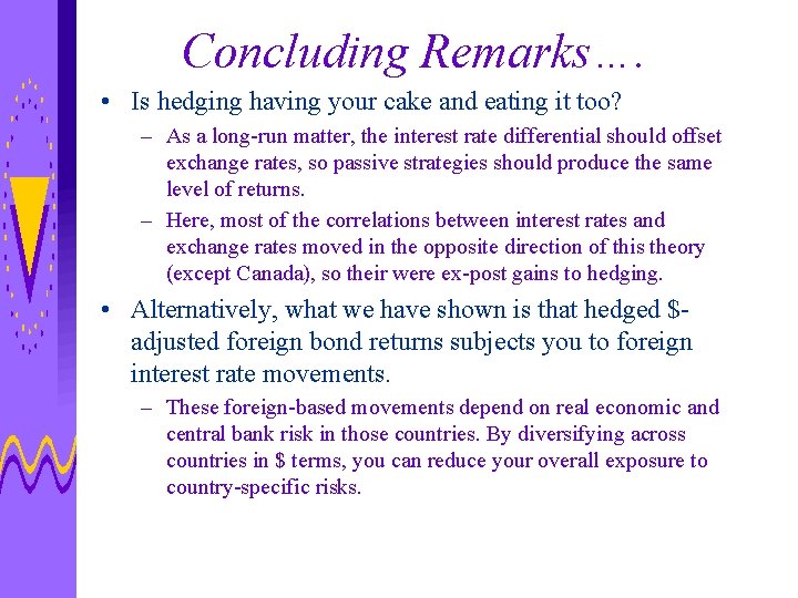 Concluding Remarks…. • Is hedging having your cake and eating it too? – As