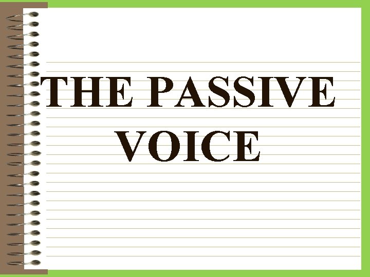 THE PASSIVE VOICE 