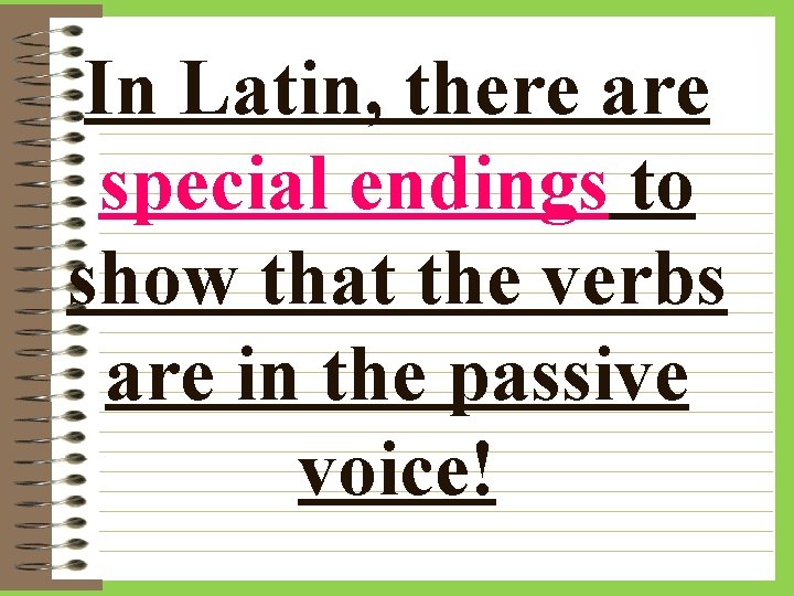 In Latin, there are special endings to show that the verbs are in the