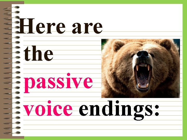 Here are the passive voice endings: 