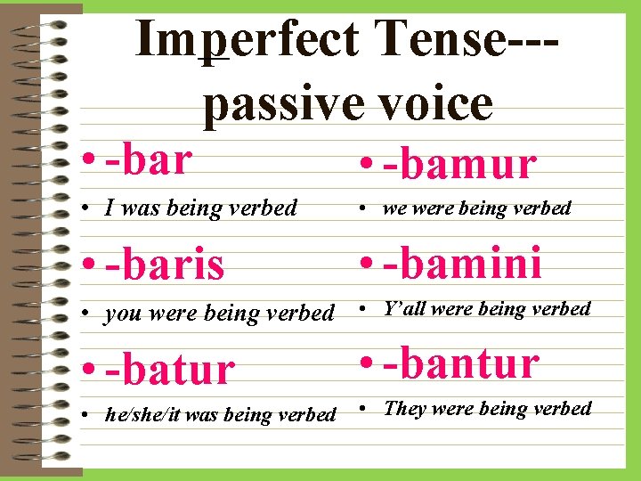 Imperfect Tense--passive voice • -bar • -bamur • I was being verbed • we