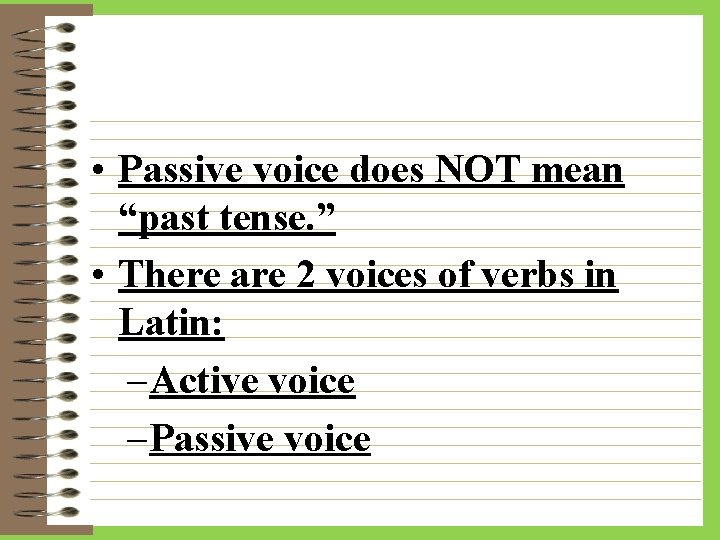  • Passive voice does NOT mean “past tense. ” • There are 2