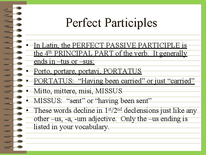 Perfect Participles • In Latin, the PERFECT PASSIVE PARTICIPLE is the 4 th PRINCIPAL