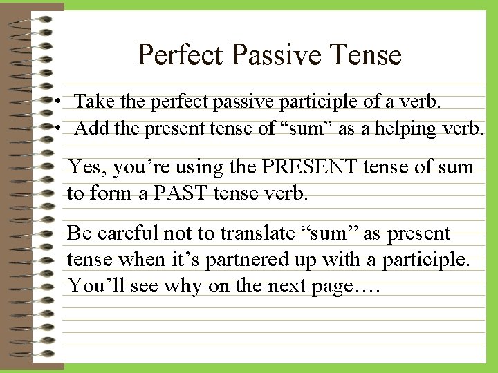 Perfect Passive Tense • Take the perfect passive participle of a verb. • Add