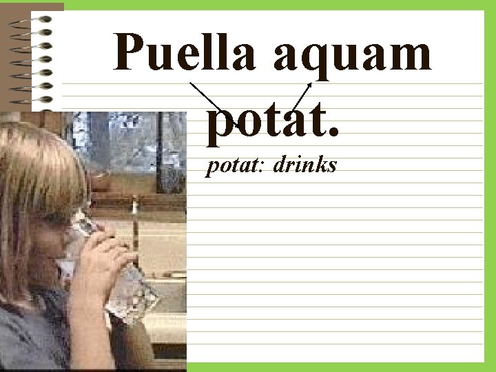 Puella aquam potat: drinks 