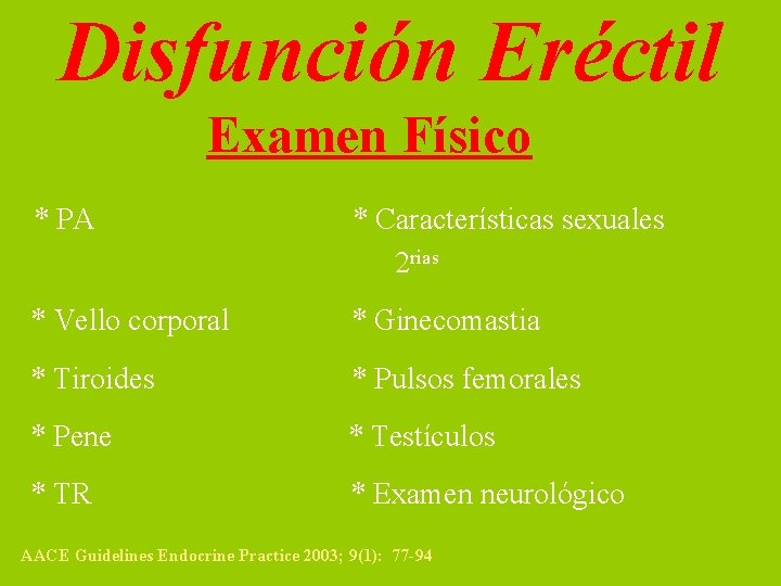 Disfunción Eréctil Examen Físico * PA * Características sexuales 2 rias * Vello corporal