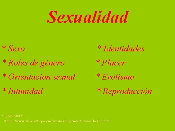 Sexualidad * Sexo * Identidades * Roles de género * Placer * Orientación sexual