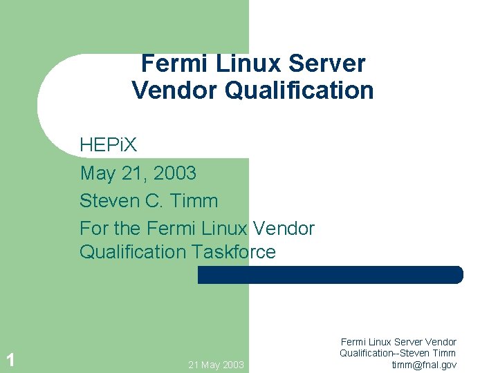 Fermi Linux Server Vendor Qualification HEPi. X May 21, 2003 Steven C. Timm For