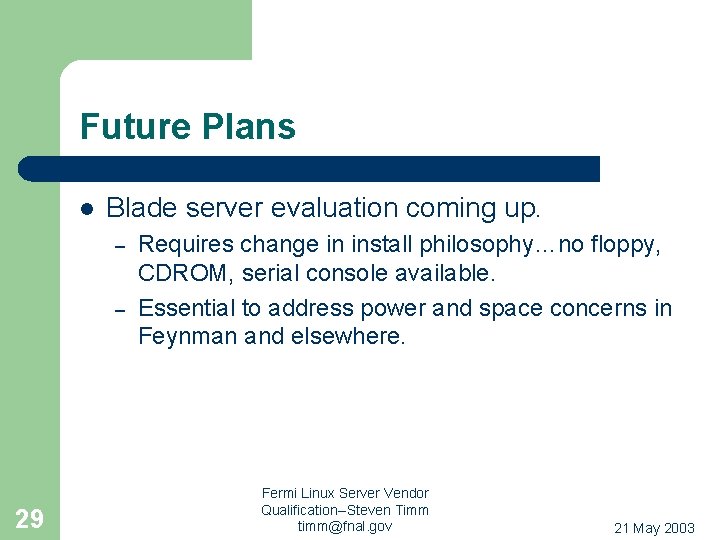 Future Plans l Blade server evaluation coming up. – – 29 Requires change in