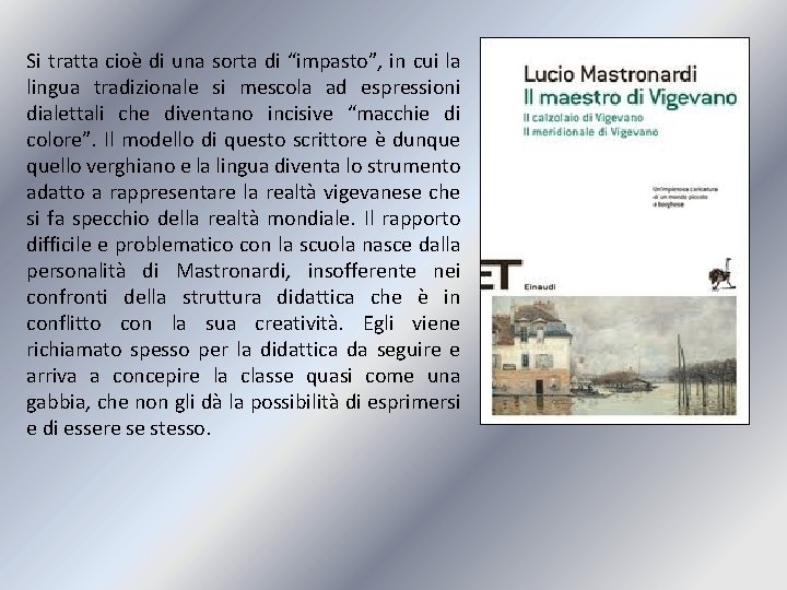 Si tratta cioè di una sorta di “impasto”, in cui la lingua tradizionale si