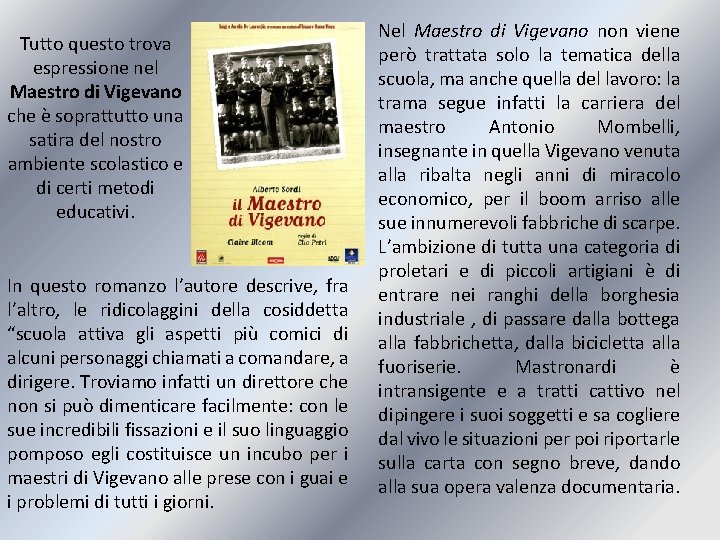 Tutto questo trova espressione nel Maestro di Vigevano che è soprattutto una satira del