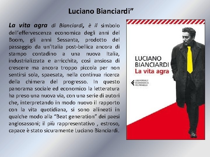 Luciano Bianciardi” La vita agra di Bianciardi, è il simbolo dell’effervescenza economica degli anni