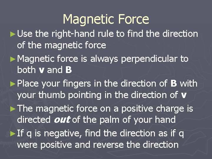 Magnetic Force ► Use the right-hand rule to find the direction of the magnetic