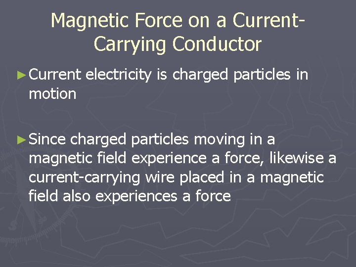 Magnetic Force on a Current. Carrying Conductor ► Current motion ► Since electricity is