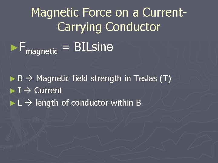 Magnetic Force on a Current. Carrying Conductor ►Fmagnetic ►B = BILsinө Magnetic field strength