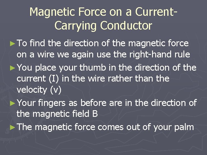 Magnetic Force on a Current. Carrying Conductor ► To find the direction of the