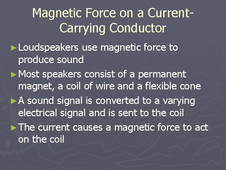 Magnetic Force on a Current. Carrying Conductor ► Loudspeakers use magnetic force to produce