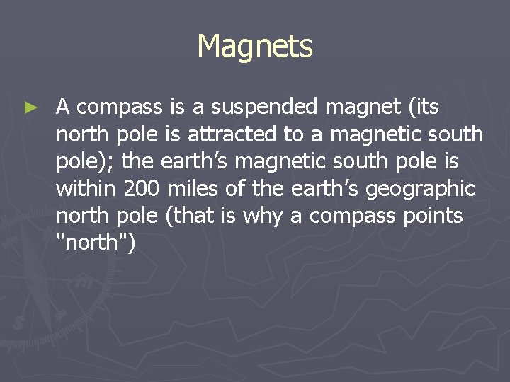 Magnets ► A compass is a suspended magnet (its north pole is attracted to