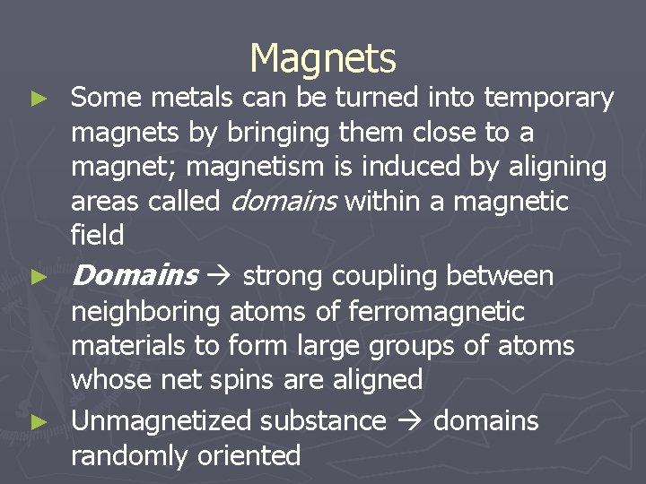 Magnets Some metals can be turned into temporary magnets by bringing them close to