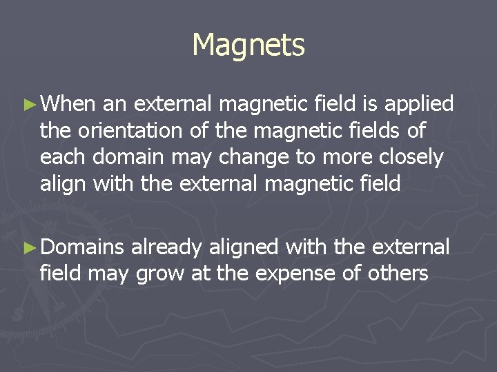 Magnets ► When an external magnetic field is applied the orientation of the magnetic