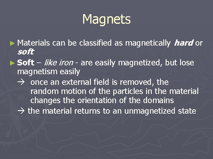 Magnets ► Materials soft can be classified as magnetically hard or – like iron