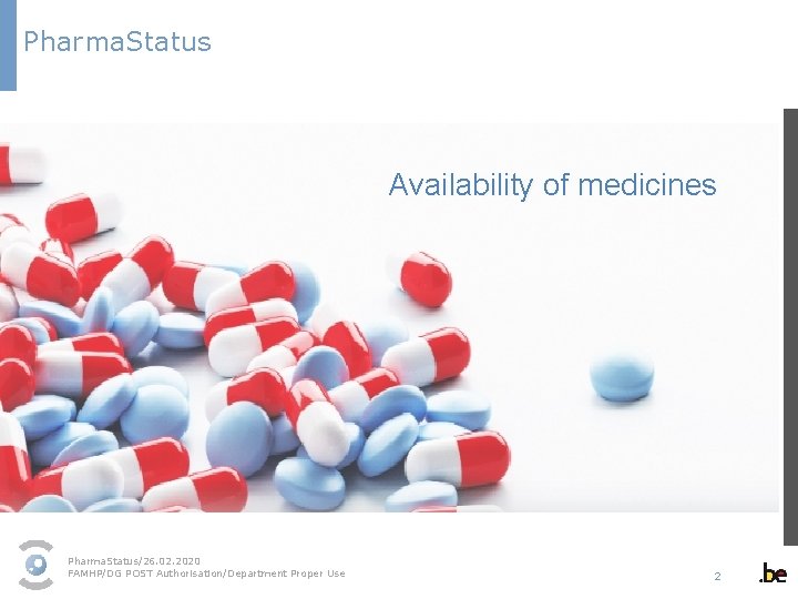 Pharma. Status Availability of medicines Pharma. Status/26. 02. 2020 FAMHP/DG POST Authorisation/Department Proper Use