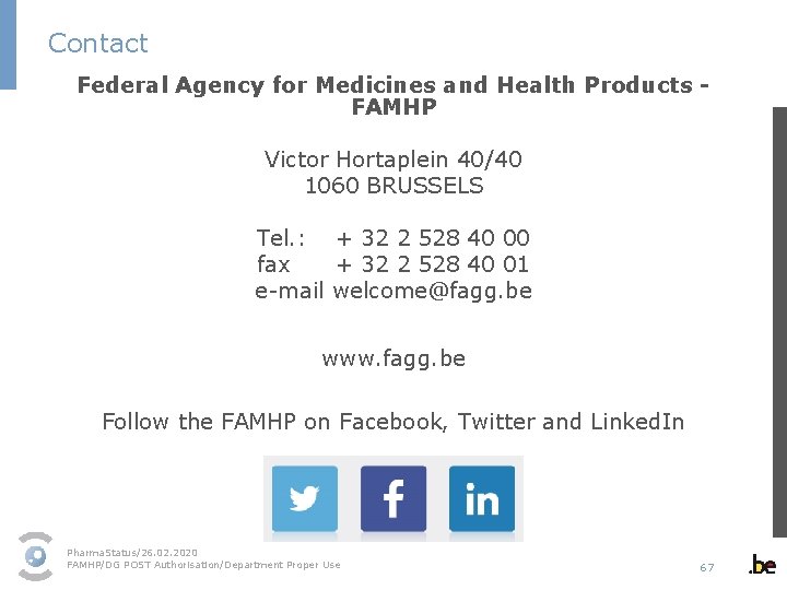 Contact Federal Agency for Medicines and Health Products FAMHP Victor Hortaplein 40/40 1060 BRUSSELS
