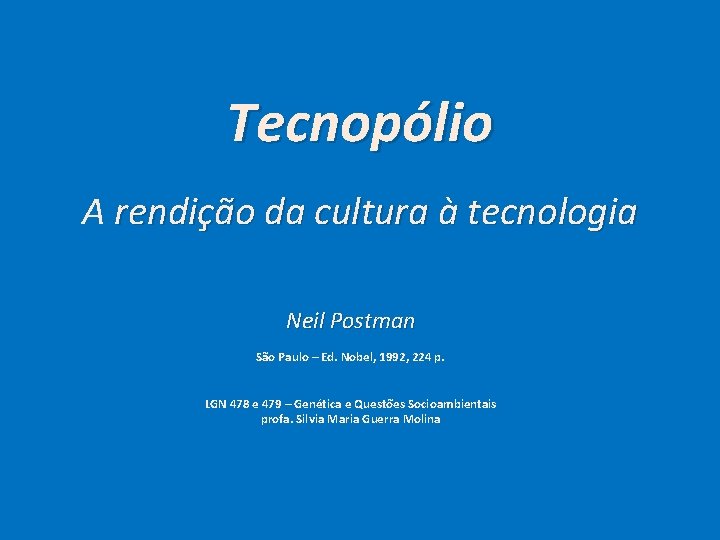 Tecnopólio A rendição da cultura à tecnologia Neil Postman São Paulo – Ed. Nobel,