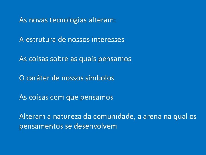  As novas tecnologias alteram: A estrutura de nossos interesses As coisas sobre as