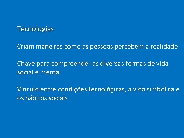  Tecnologias Criam maneiras como as pessoas percebem a realidade Chave para compreender as
