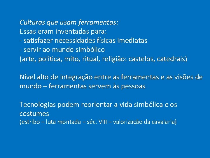  Culturas que usam ferramentas: Essas eram inventadas para: - satisfazer necessidades físicas imediatas