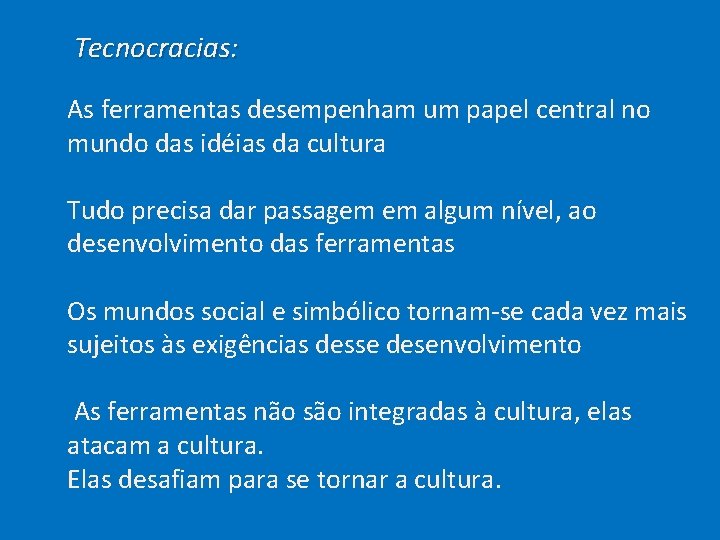  Tecnocracias: As ferramentas desempenham um papel central no mundo das idéias da cultura