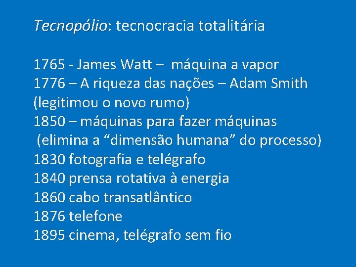  Tecnopólio: tecnocracia totalitária Tecnopólio 1765 - James Watt – máquina a vapor 1776