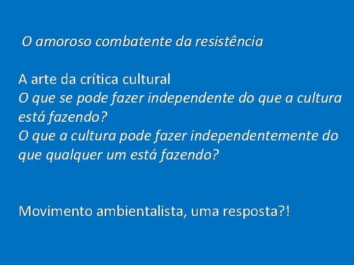  O amoroso combatente da resistência A arte da crítica cultural O que se