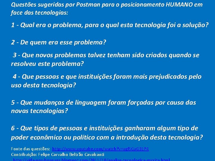 Questões sugeridas por Postman para o posicionamento HUMANO em face das tecnologias: 1 -