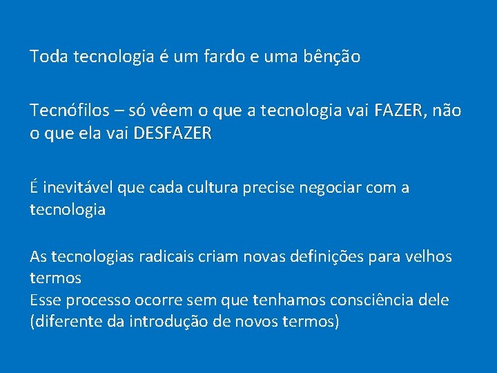 Toda tecnologia é um fardo e uma bênção Tecnófilos – só vêem o que