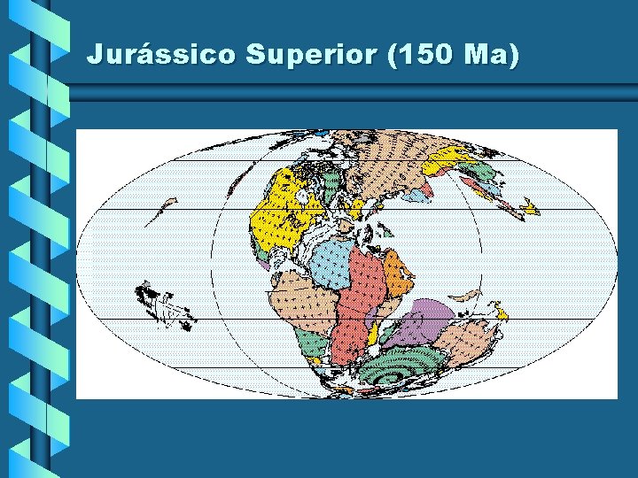 Jurássico Superior (150 Ma) Jurássico Superior (150 Ma)