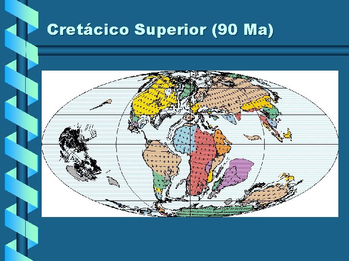 Cretácico Superior (90 Ma) Cretácico Superior (90 Ma)