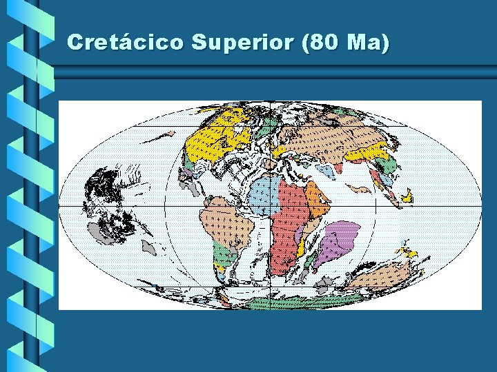 Cretácico Superior (80 Ma) Cretácico Superior (80 Ma)