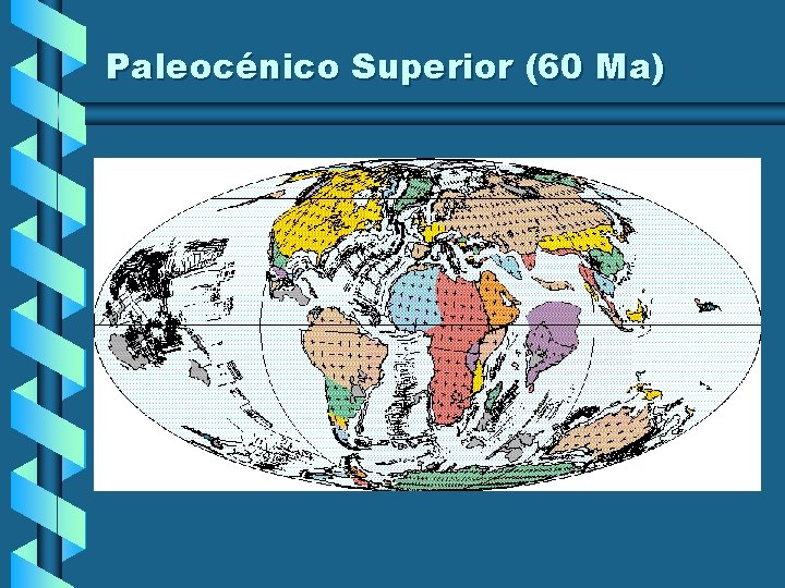 Paleocénico Superior (60 Ma) Paleocénico Superior (60 Ma)