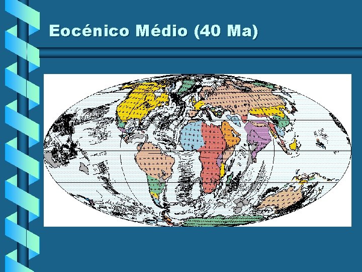 Eocénico Médio (40 Ma) Eocénico Médio (40 Ma)