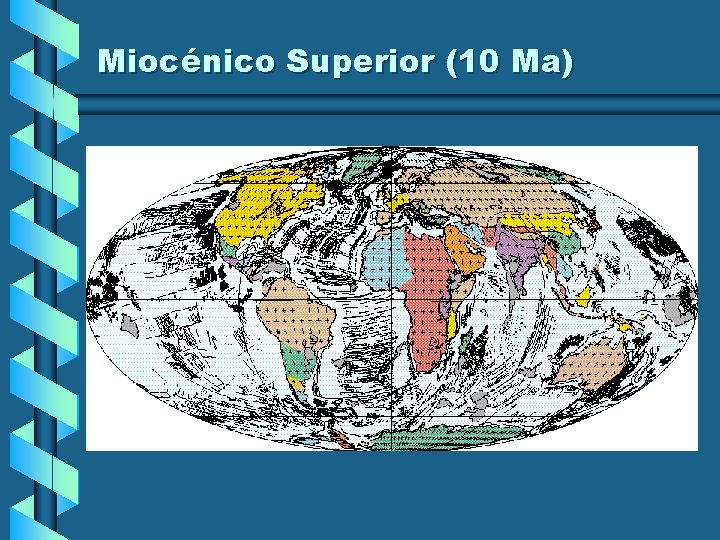 Miocénico Superior (10 Ma) Miocénico Superior (10 Ma)