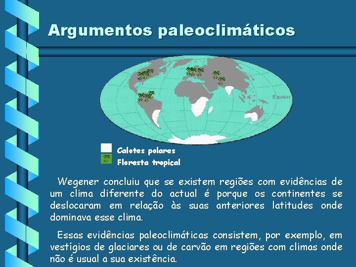 Argumentos paleoclimáticos Calotes polares Floresta tropical Wegener concluiu que se existem regiões com evidências Argumentos paleoclimáticos Calotes polares Floresta tropical Wegener concluiu que se existem regiões com evidências
