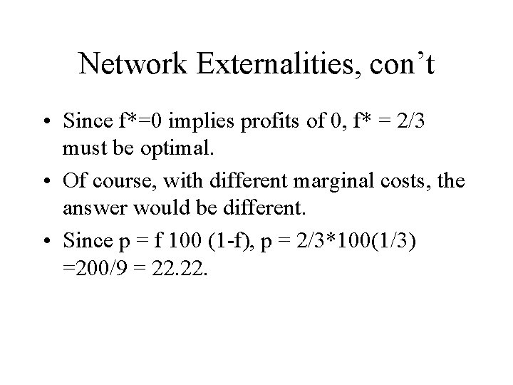 Network Externalities, con’t • Since f*=0 implies profits of 0, f* = 2/3 must